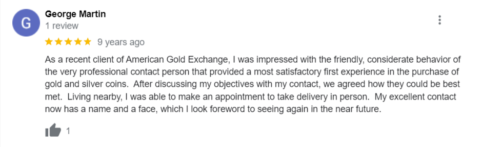 American Gold Exchange reviews on Google. It says they are impressive.