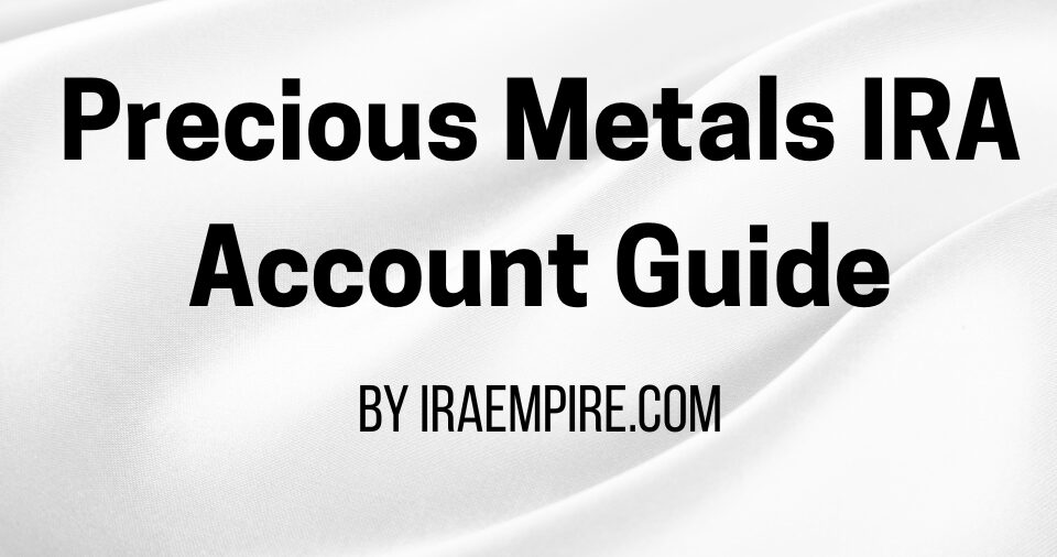 Precious Metals IRA Account Guide